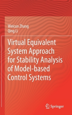 Virtual Equivalent System Approach for Stability Analysis of Model-Based Control Systems by Qing Li, Weicun Zhang