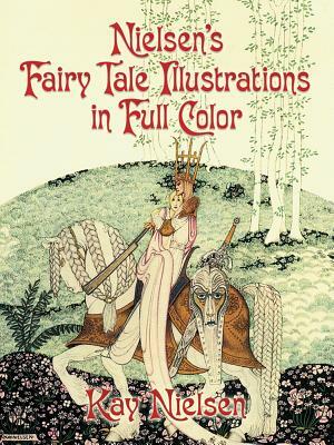 Nielsen's Fairy Tale Illustrations in Full Color by Kay Nielsen