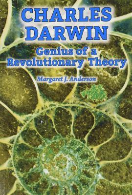 Charles Darwin: Genius of a Revolutionary Theory by Margaret J. Anderson