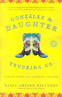 Gonzalez and Daughter Trucking Co.: A Road Novel with Literary License by María Amparo Escandón