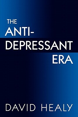 The Antidepressant Era by David Healy