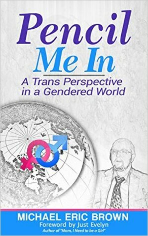 Pencil Me In: A Trans Perspective in a Gendered World by Michael Eric Brown