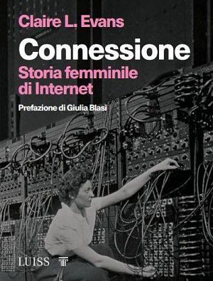 Connessione. Storia femminile di internet by Claire L. Evans