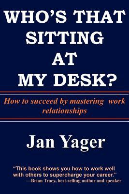 Who's That Sitting at My Desk? by Phd Jan Yager