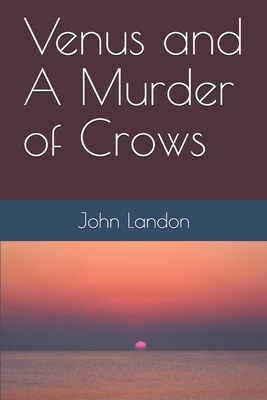 Venus and A Murder of Crows by John Landon