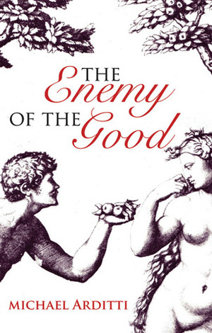 The Enemy of the Good by Michael Arditti