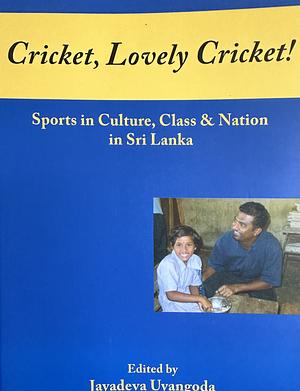 Cricket, Lovely Cricket! by Jayadeva Uyangoda