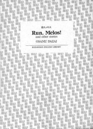 Run, Melos! and Other Stories by Osamu Dazai