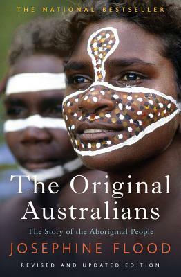 The Original Australians: Story of the Aboriginal People by Josephine Flood