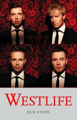 Westlife: Our Story by Westlife