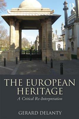 The European Heritage: A Critical Re-Interpretation by Gerard Delanty