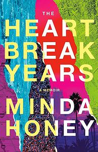 The Heartbreak Years: A Memoir by Minda Honey