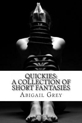 Quickies: A Collection of Short Fantasies by Abigail Grey