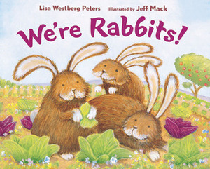 We're Rabbits! by Jeff Mack, Lisa Westberg Peters