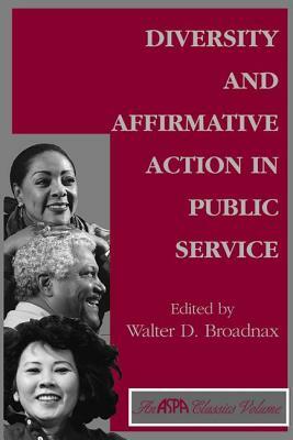 Diversity and Affirmative Action in Public Service by Walter Broadnax
