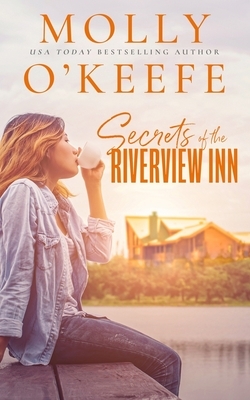 Secrets Of The Riverview Inn by Molly O'Keefe