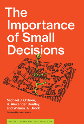 The Importance of Small Decisions by R. Alexander Bentley, Michael J. O'Brien, William A. Brock