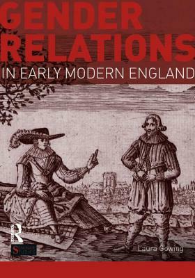 Gender Relations in Early Modern England by Laura Gowing