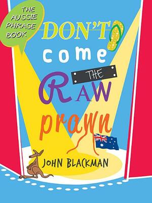 Don't Come the Raw Prawn! by John Blackman