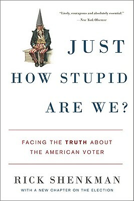 Just How Stupid Are We?: Facing the Truth about the American Voter by Richard Shenkman