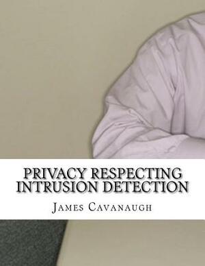 Privacy Respecting Intrusion Detection by James Cavanaugh