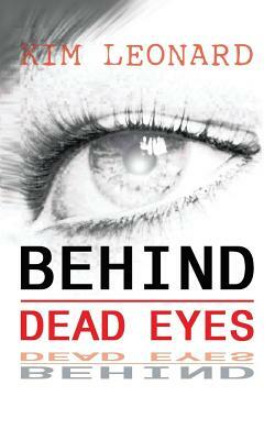 Behind Dead Eyes by Kim Leonard