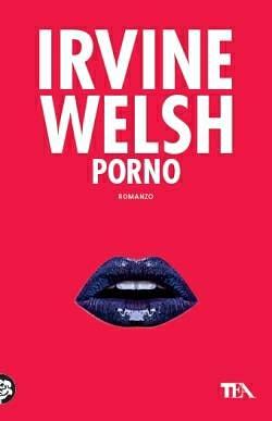 Porno: romanzo by Irvine Welsh