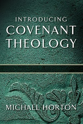 Introducing Covenant Theology by Michael Horton
