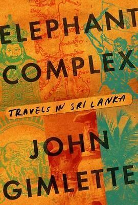 Elephant Complex: Travels in Sri Lanka by John Gimlette