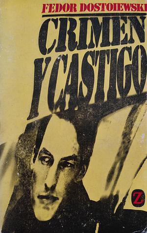 Crimen y castigo by Fyodor Dostoevsky, Fyodor Dostoevsky