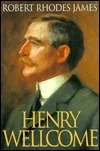 Henry Wellcome (John Curtis Books) by Robert Rhodes James