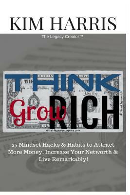 Think Like the Rich & Grow Rich: 25 Mindset Hacks & Habits to Attract More Money, Increase Your Networth, & Live Remarkably! by Kim Harris