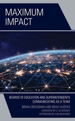 Maximum Impact: Boards of Education and Superintendents Communicating as a Team by Brad Hughes, Brian K. Creasman