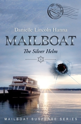 Mailboat II: The Silver Helm by Danielle Lincoln Hanna