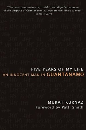 Five Years of My Life: An Innocent Man in Guantanamo by Murat Kurnaz