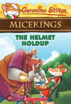 The Helmet Holdup (Geronimo Stilton Micekings #6), Volume 6 by Geronimo Stilton