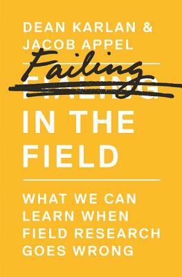 Failing in the Field: What We Can Learn When Field Research Goes Wrong by Dean Karlan, Jacob Appel