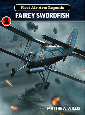 Fleet Air Arm Legends: Fairey Swordfish by Matthew Willis