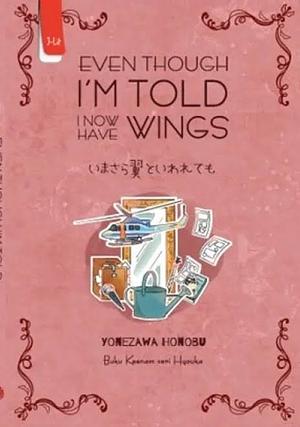 Even Though I'm Told I Now Have Wings by Honobu Yonezawa