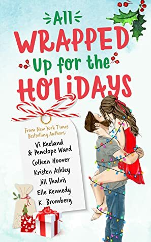 All Wrapped Up for the Holidays by Jill Shalvis, Colleen Hoover, Penelope Ward, Kristen Ashley, K. Bromberg, Elle Kennedy, Vi Keeland