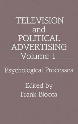 Television and Political Advertising: Volume I: Psychological Processes by 