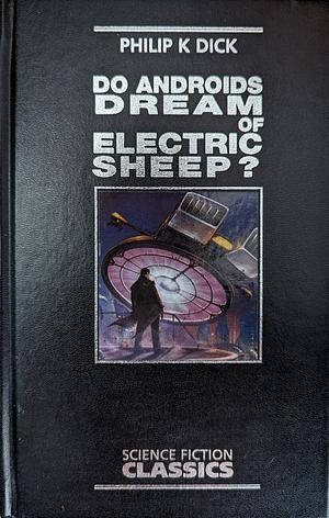 Do Androids Dream of Electric Sheep? by Philip K. Dick