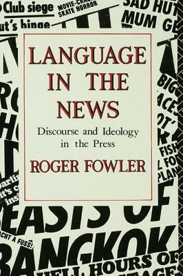 Language in the News: Discourse and Ideology in the Press by Roger Fowler