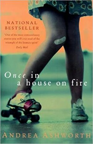 Once in a House On Fire by Andrea Ashworth