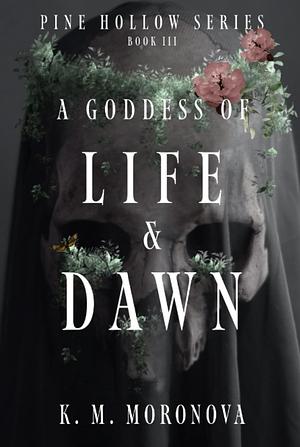 A Goddess of Life & Dawn by K.M. Moronova