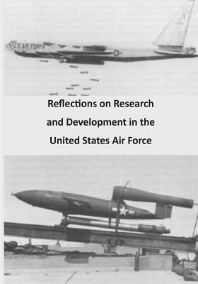 Reflections on Research and Development in the United States Air Force by U. S. Air Force, Office of Air Force History