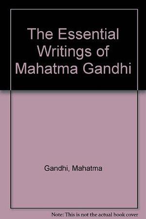 The Essential Writings of Mahatma Gandhi by Raghavan Iyer, Raghavan Narasimhan Iyer