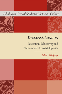 Dickens's London: Perception, Subjectivity and Phenomenal Urban Multiplicity by Julian Wolfreys