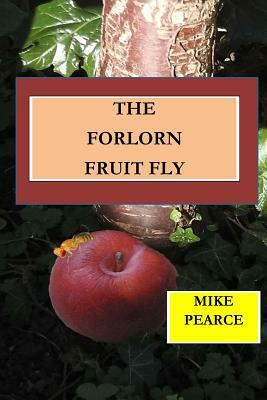The Forlorn Fruit Fly by Mike Pearce