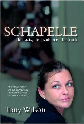 Schapelle: The Facts, the Evidence, the Truth by Tony Wilson